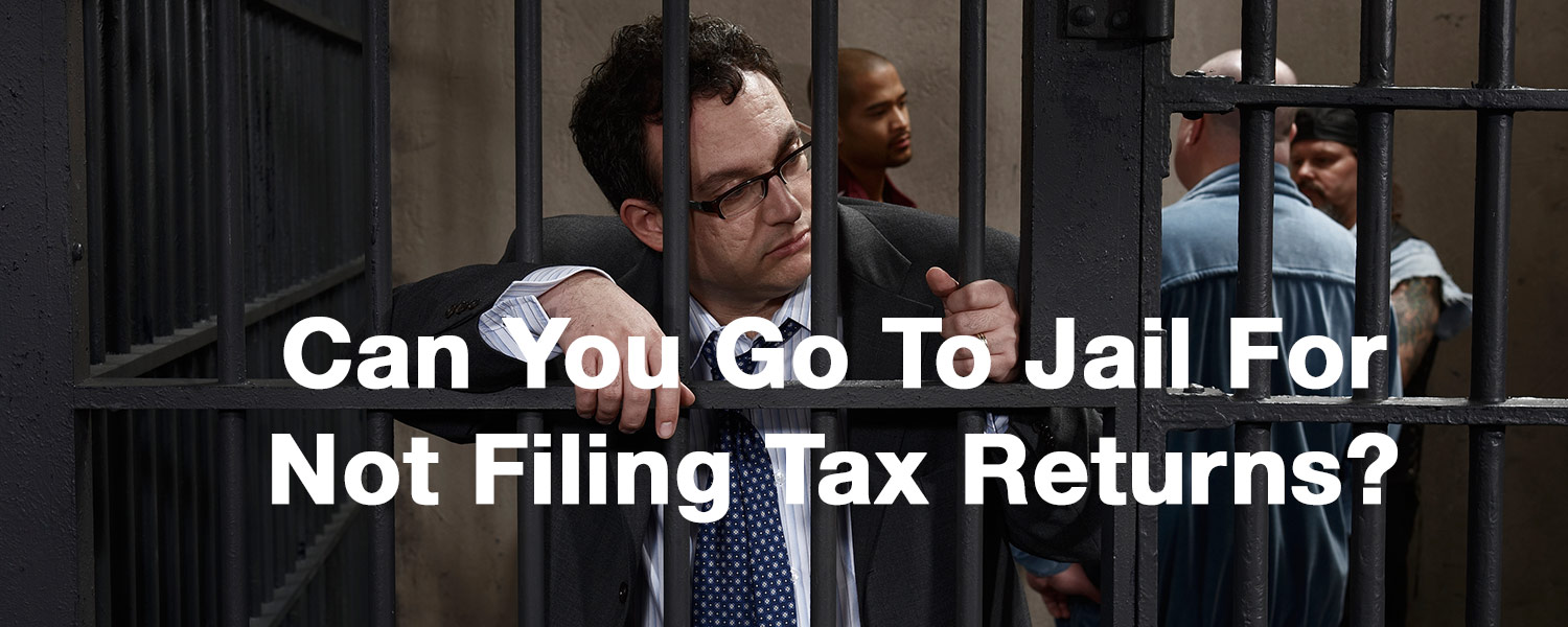 can-you-go-to-jail-for-not-filing-tax-returns-beware-this-can-happen