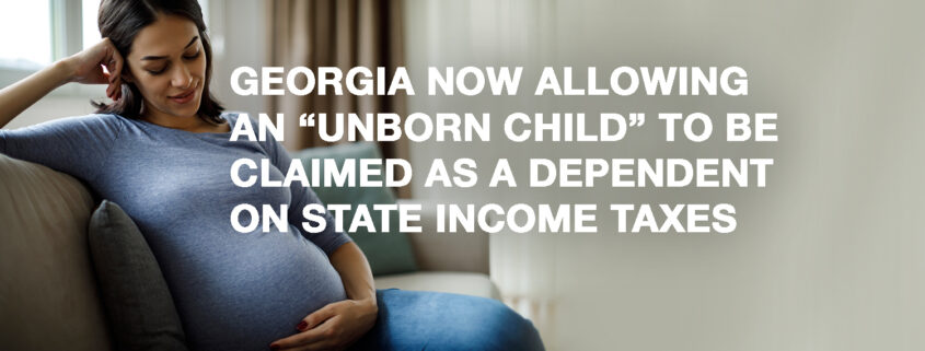 Georgia Allowing An Unborn Child To Be Claimed As A Dependent On 