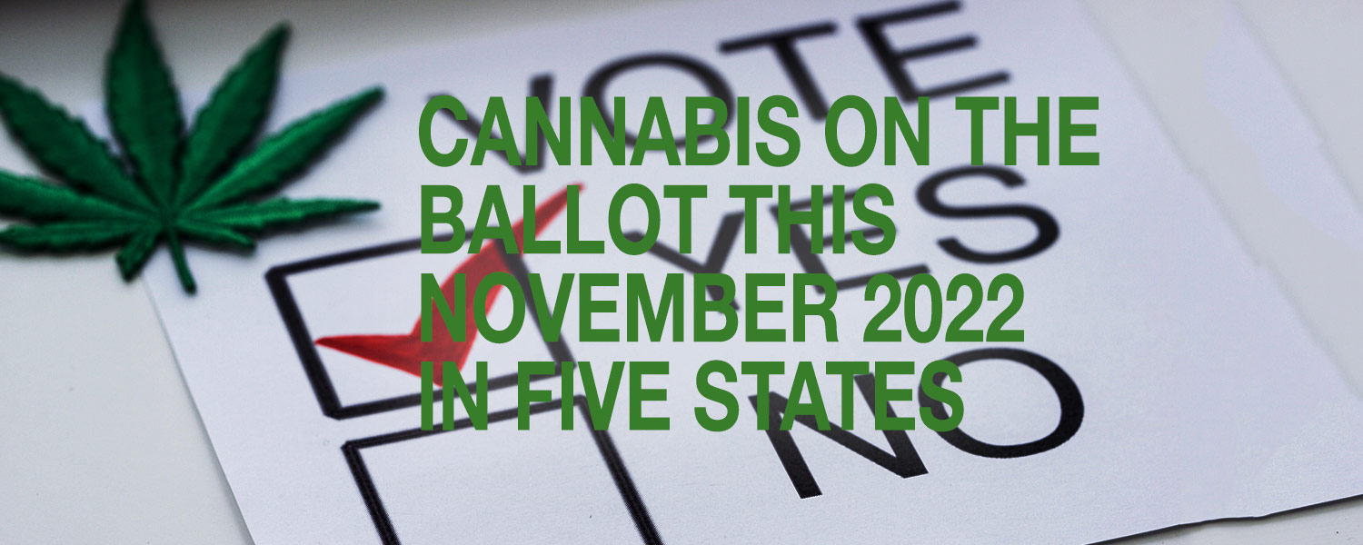 Cannabis On The Ballot This November 2022 In Five States - Tax Attorney ...