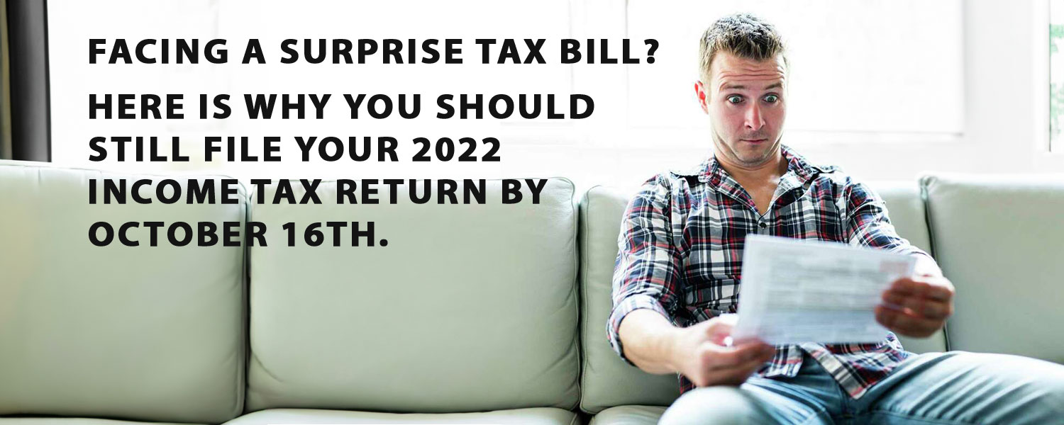 Facing A Surprise Tax Bill Here Is Why You Should Still File Your 2022 Income Tax Return By