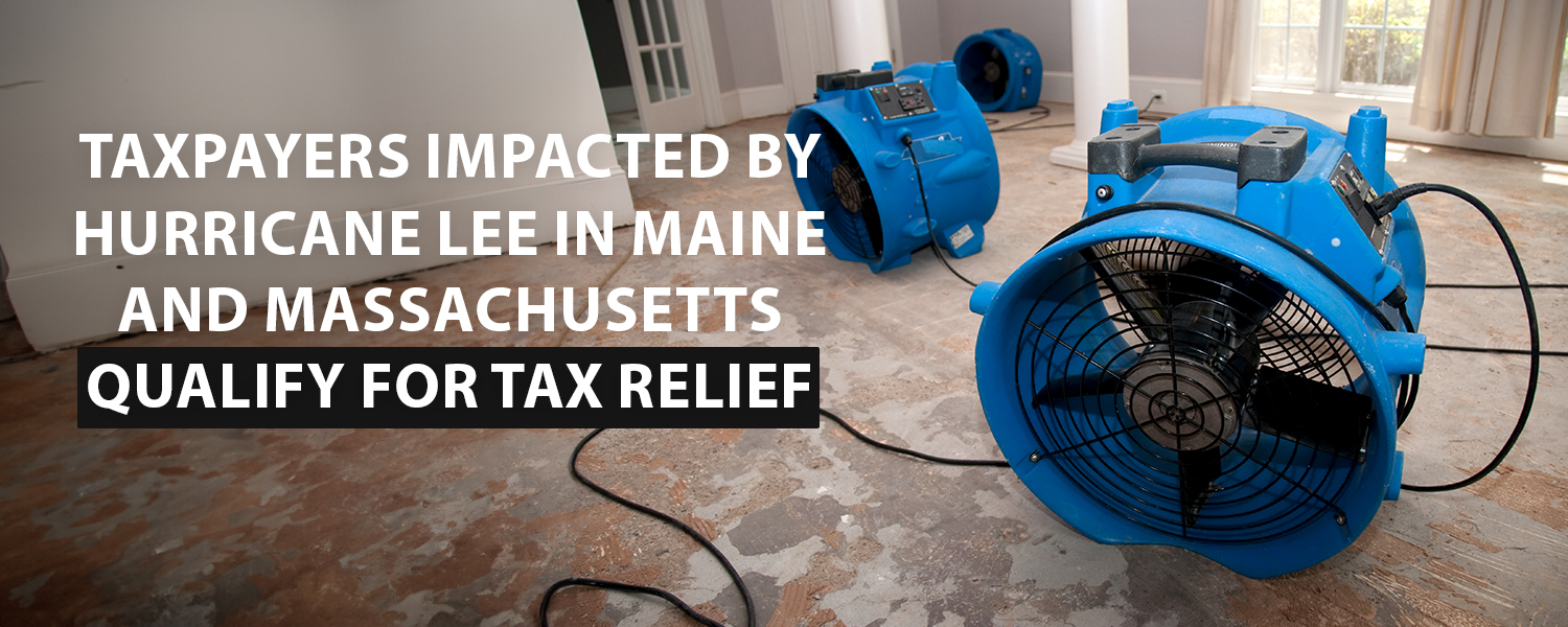 taxpayers-impacted-by-hurricane-lee-in-maine-and-massachusetts-qualify