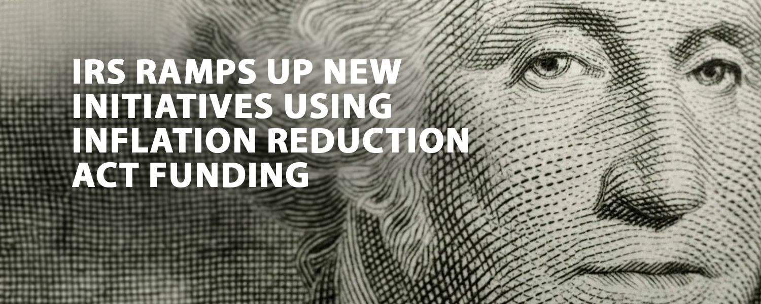 IRS ramps up new initiatives using Inflation Reduction Act funding