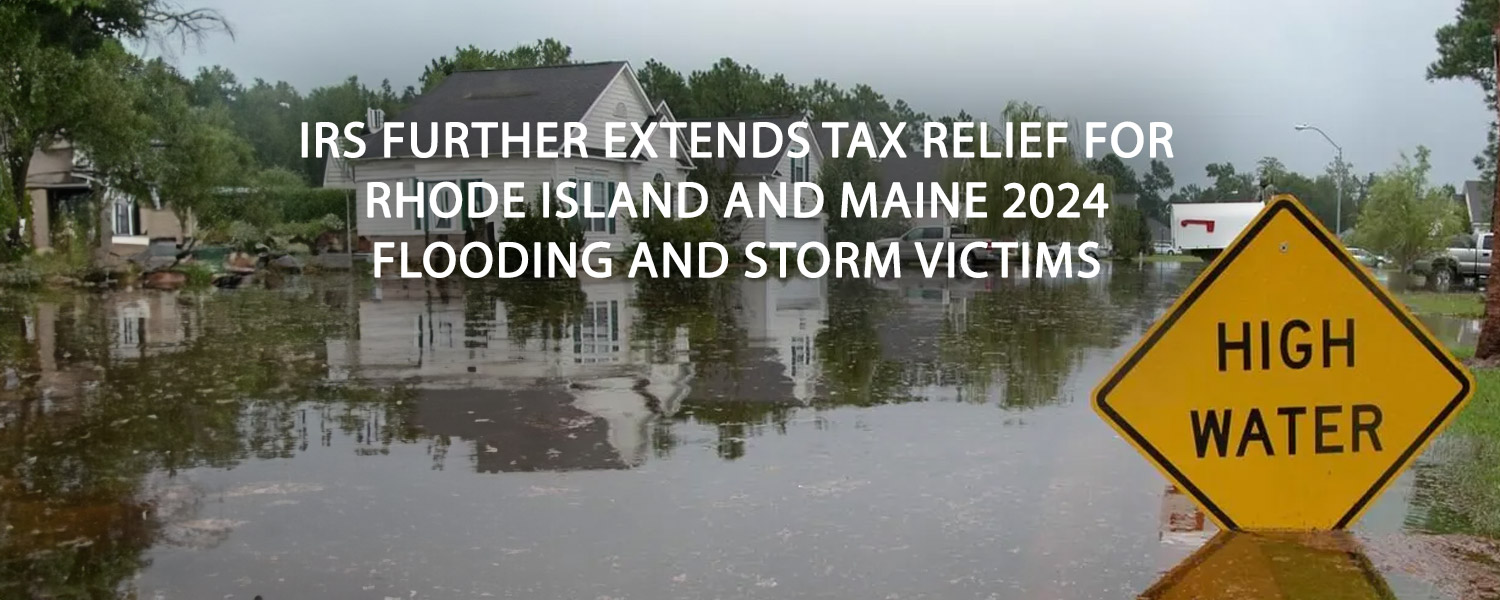 IRS further extends tax relief for Rhode Island and Maine 2024 flooding